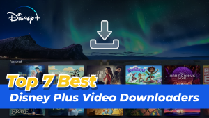 Top 7 Best Disney Plus Video Downloaders