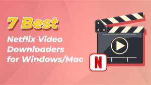 7 Best Netflix Video Downloaders for Windows/Mac