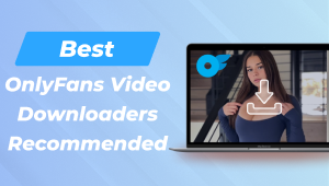 Best OnlyFans Video Downloaders Recommended