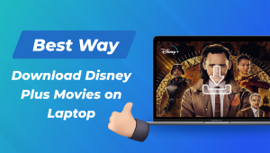 Best Way to Download Disney Plus Movies on Laptop