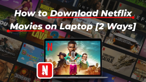 How to Download Netflix Movies on Laptop [2 Ways]