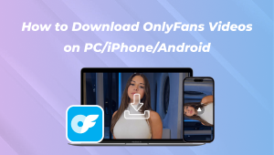 How to Download OnlyFans Videos on PC/iPhone/Android