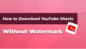 How to Download YouTube Shorts Without Watermark