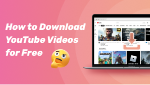 How to Download YouTube Videos for Free