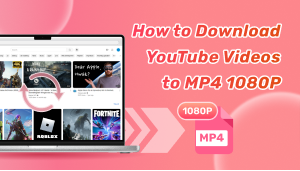 How to Download YouTube Videos to MP4 1080P