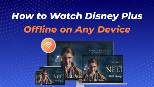 How to Watch Disney Plus Offline on Any Device