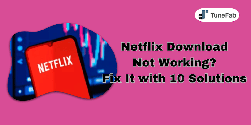 How to Fix Netflix Download Not Working